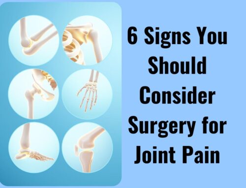 6 Signs You Should Consider Surgery for Joint Pain