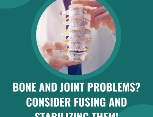Bone and Joint Problems? Consider Fusing and Stabilizing Them!